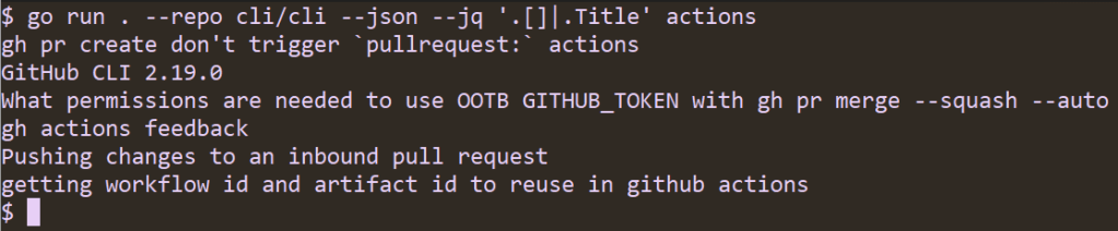 A screenshot of running "go run . --repo cli/cli --json --jq '.[]|.Title' actions" in a terminal. The output is a list of discussion thread titles.